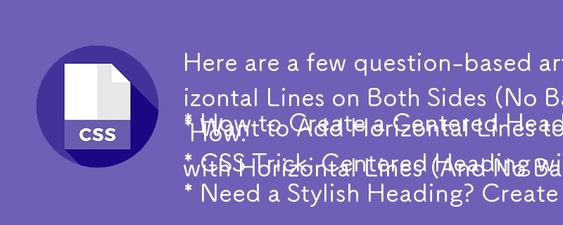 Here are a few question-based article titles that fit your provided text:
* How to Create a Centered Heading with Horizontal Lines on Both Sides (No Background)?
* Want to Add Horizontal Lines to Your Heading Without Background? Here's How.
* CSS Trick: