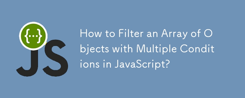 How to Filter an Array of Objects with Multiple Conditions in ...