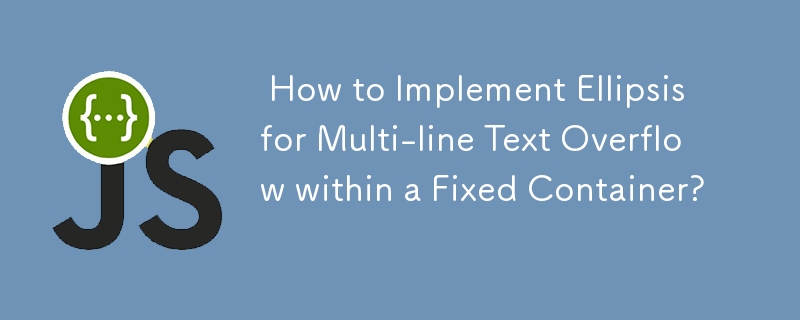 How to Implement Ellipsis for Multi-line Text Overflow within a Fixed Container?