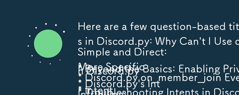 Here are a few question-based titles that fit your article: 

Simple and Direct:

* Discord.py on_member_join Event: How to Enable Intents?
* Intents in Discord.py: Why Can't I Use on_member_join?

More Specific:

* Troubleshooting Intents in Discord.py: