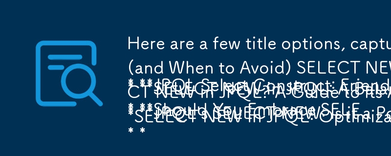 Here are a few title options, capturing the question and essence of your article:

* **JPQL Select Construct: Friend or Foe? When to Use (and When to Avoid) SELECT NEW**
* **SELECT NEW in JPQL: A Balancing Act Between Flexibility and Complexity**
* **Shou