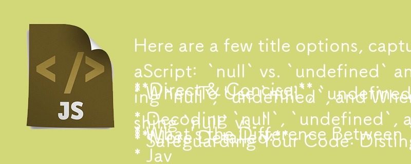 Here are a few title options, capturing the essence of your provided text:
**Direct & Concise:**
* What's the Difference Between `null` and `undefined` in JavaScript?
* JavaScript: `null` vs. `undefined` and `==` vs. `===` Explained
* When To Use `nul