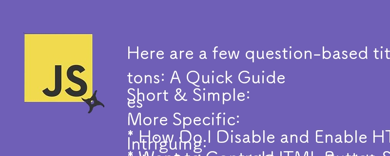 Here are a few question-based titles based on your article content:
Short & Simple:
* How Do I Disable and Enable HTML Input Buttons?
* Want to Control HTML Button States? Here's How!
* Dynamically Enable/Disable HTML Buttons: A Quick Guide
More Speci