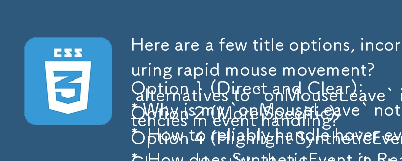 Here are a few title options, incorporating the question format and focusing on the core issue:

Option 1 (Direct and Clear):
* Why is my `onMouseLeave` not working in ReactJS during rapid mouse movement?

Option 2 (More Specific):
*  How to reliably hand
