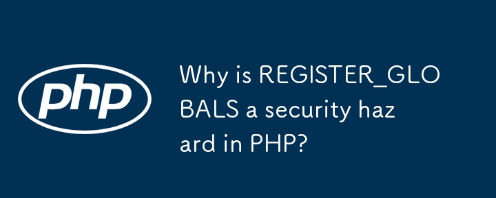 Why is REGISTER_GLOBALS a security hazard in PHP? 
