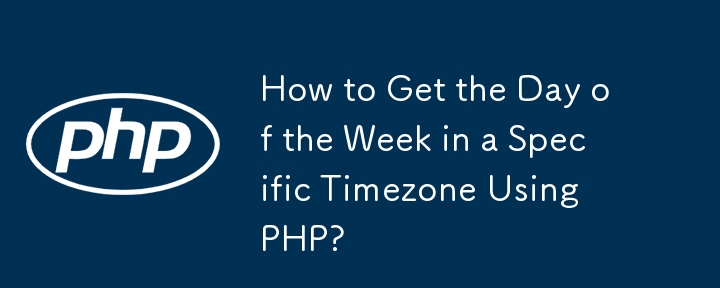 How to Get the Day of the Week in a Specific Timezone Using PHP? 
