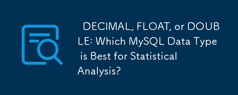 DECIMAL, FLOAT, or DOUBLE: Which MySQL Data Type is Best for ...