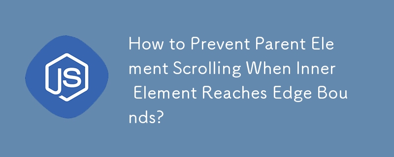 How to Prevent Parent Element Scrolling When Inner Element Reaches Edge Bounds? 
