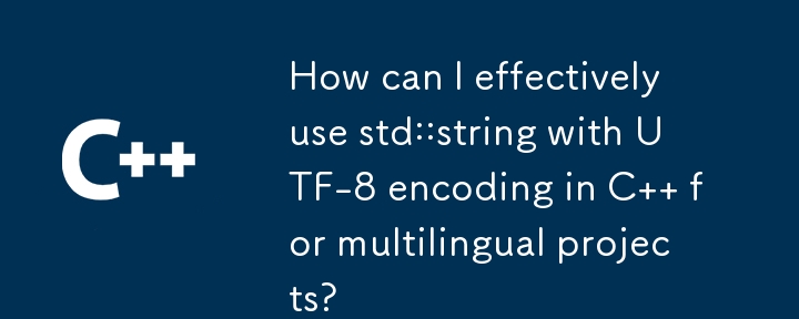 How can I effectively use std::string with UTF-8 encoding in C   for multilingual projects? 
