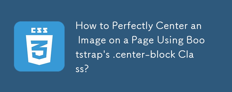 How to Perfectly Center an Image on a Page Using Bootstrap's .center-block Class?