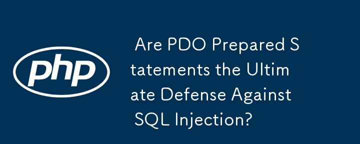  Are PDO Prepared Statements the Ultimate Defense Against SQL Injection? 

