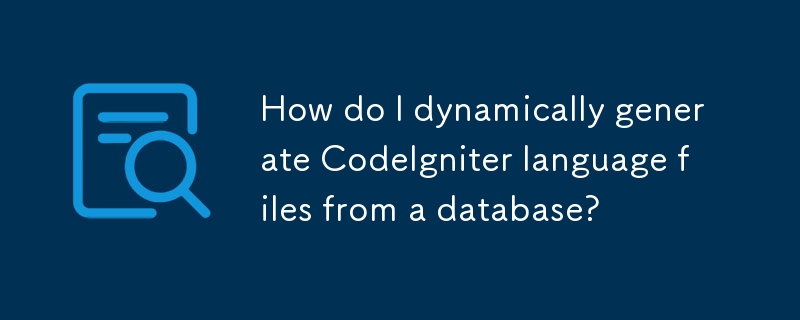 How do I dynamically generate CodeIgniter language files from a database?