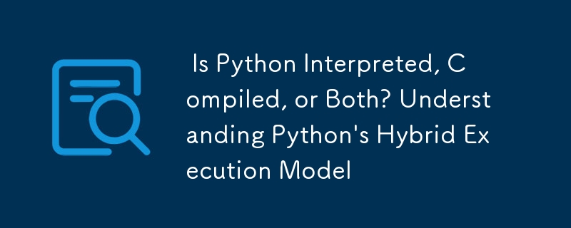 Is Python Interpreted, Compiled, or Both? Understanding Python\'s ...