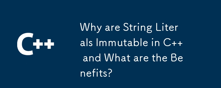 Why are String Literals Immutable in C   and What are the Benefits? 
