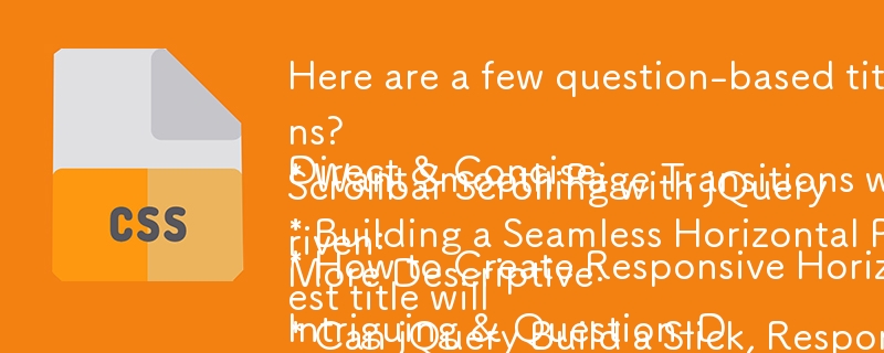 Here are a few question-based titles that fit the description you provided:
Direct & Concise:
* How to Create Responsive Horizontal Page Sliding with Smooth Transitions?
* Want Smooth Page Transitions with Scrollbar Scrolling? Here's How.
More Descri