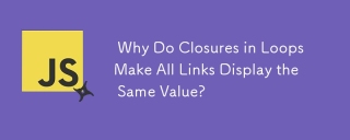 Why Do Closures in Loops Make All Links Display the Same Value?