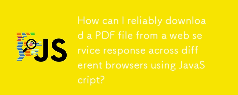 How can I reliably download a PDF file from a web service response across different browsers using JavaScript? 
