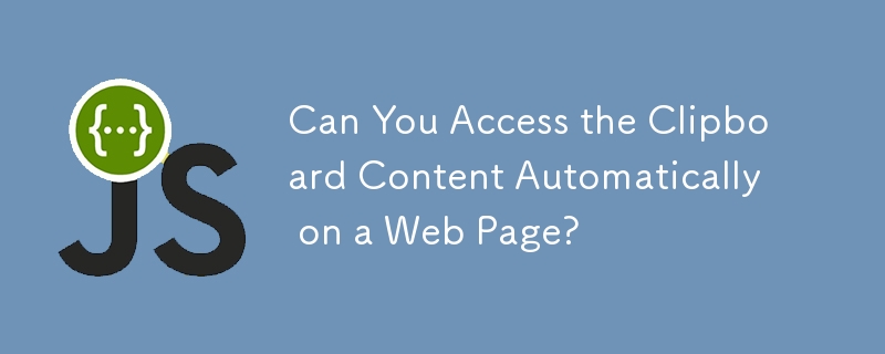 Can You Access the Clipboard Content Automatically on a Web Page? 
