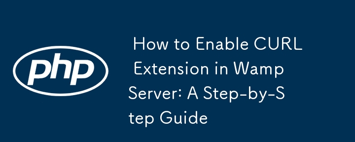  How to Enable CURL Extension in Wamp Server: A Step-by-Step Guide 
