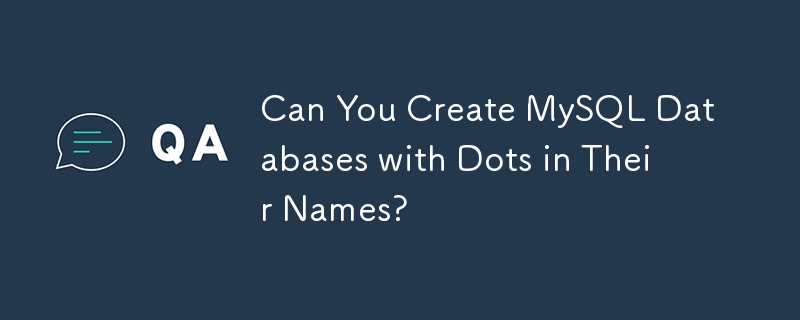 Can You Create MySQL Databases with Dots in Their Names?-Mysql Tutorial ...