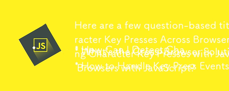 Here are a few question-based titles that fit your provided article content:

* How Can I Detect Character Key Presses Across Browsers Using JavaScript?
* What's the Cross-Browser Solution for Capturing Character Key Presses with JavaScript?
* How to Han