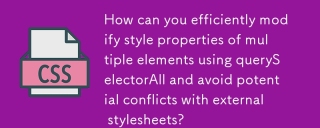 How can you efficiently modify style properties of multiple elements using querySelectorAll and avoid potential conflicts with external stylesheets?