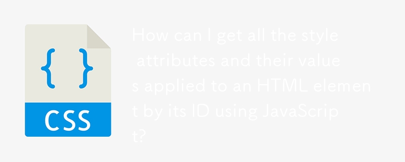 How can I get all the style attributes and their values applied to an HTML element by its ID using JavaScript?