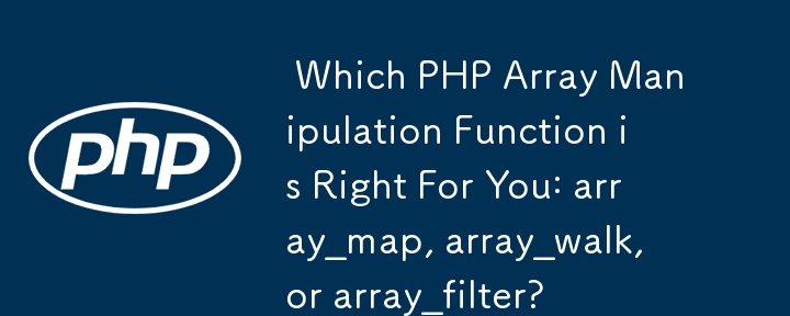  Which PHP Array Manipulation Function is Right For You: array_map, array_walk, or array_filter? 
