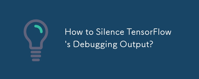 How to Silence TensorFlow's Debugging Output? 
