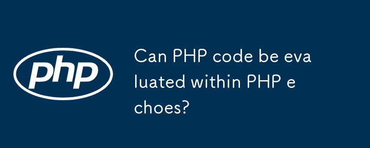 Can PHP code be evaluated within PHP echoes? 
