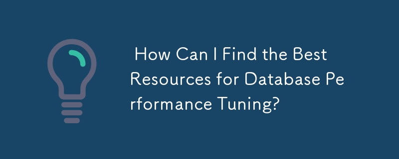 How Can I Find the Best Resources for Database Performance Tuning?