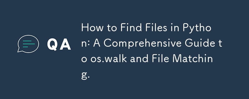 How to Find Files in Python: A Comprehensive Guide to os.walk and File Matching.