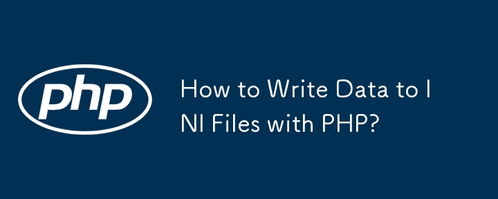 How to Write Data to INI Files with PHP? 
