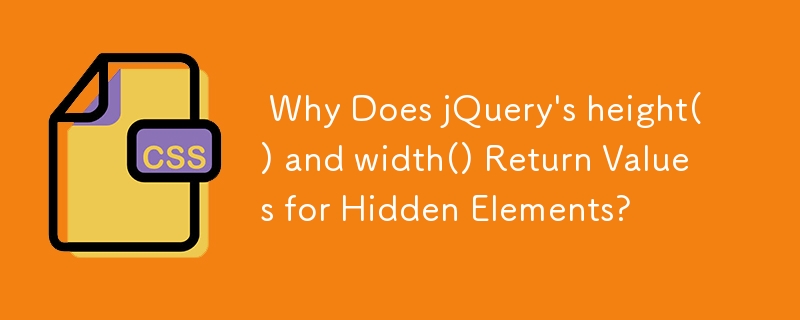 Why Does jQuery's height() and width() Return Values for Hidden Elements?