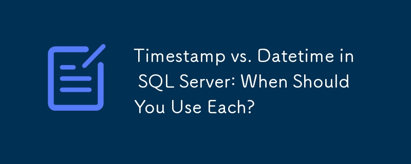 Timestamp vs. Datetime in SQL Server: When Should You Use Each?-Mysql ...