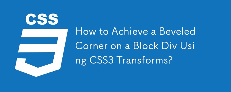 How to Achieve a Beveled Corner on a Block Div Using CSS3 Transforms ...
