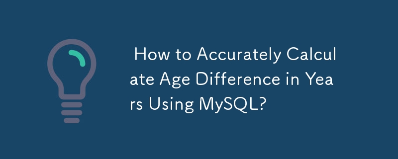 How to Accurately Calculate Age Difference in Years Using MySQL?-Mysql ...