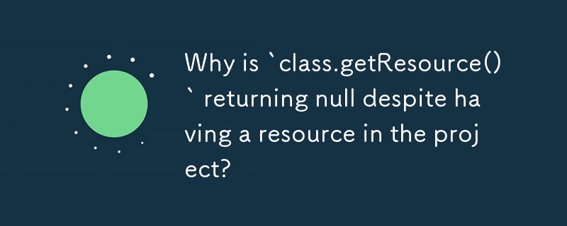 Why is `class.getResource()` returning null despite having a resource in the project? 
