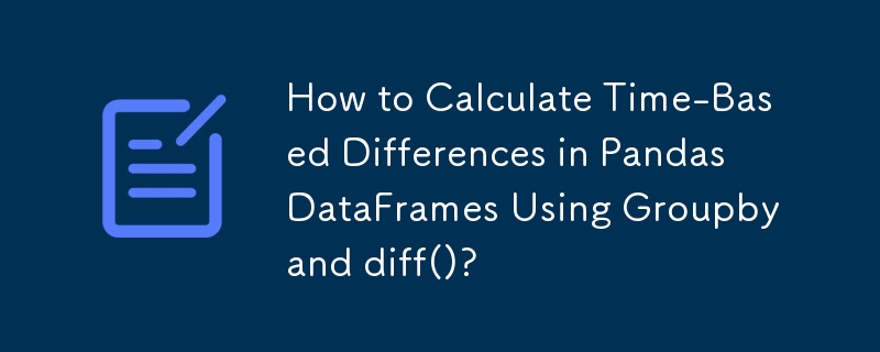 How to Calculate Time-Based Differences in Pandas DataFrames Using Groupby and diff()? 
