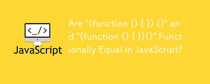 Are \'(function () { }) ()\' and \'(function () { })()\' Functionally ...