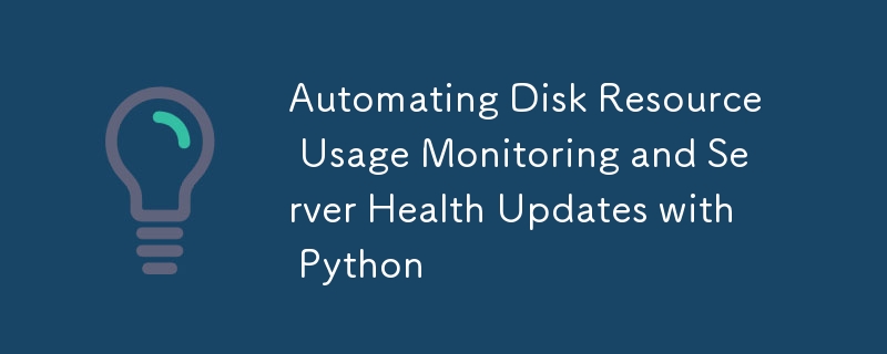 Automating Disk Resource Usage Monitoring and Server Health Updates ...
