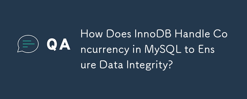 How Does InnoDB Handle Concurrency in MySQL to Ensure Data Integrity? 
