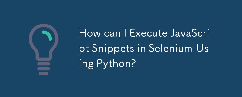 How can I Execute JavaScript Snippets in Selenium Using Python? 
