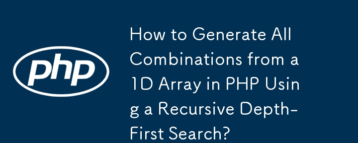 How to Generate All Combinations from a 1D Array in PHP Using a ...