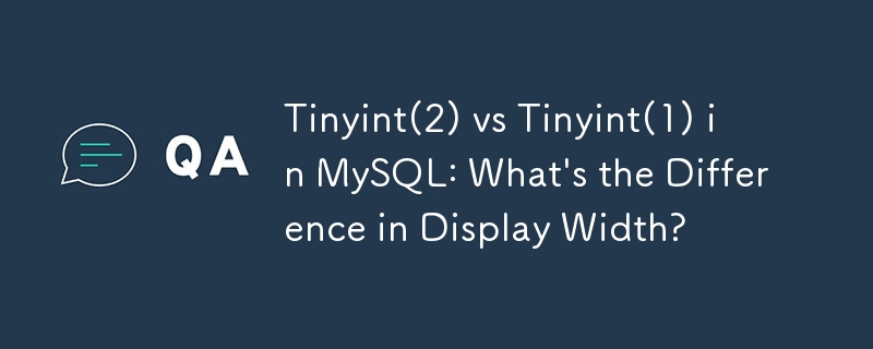Tinyint(2) vs Tinyint(1) in MySQL: What's the Difference in Display Width? 
