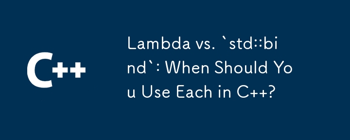 Lambda vs. `std::bind`: When Should You Use Each in C ?