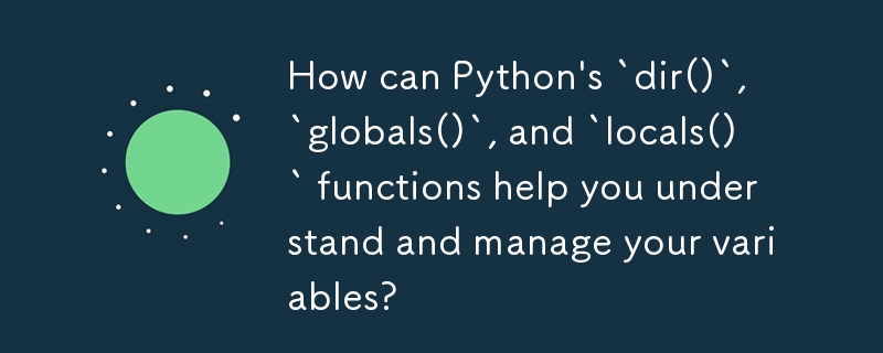 How can Python\'s `dir()`, `globals()`, and `locals()` functions help ...