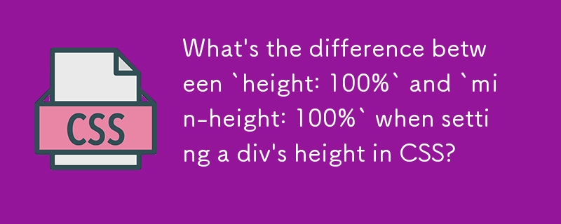 What's the difference between `height: 100%` and `min-height: 100%` when setting a div's height in CSS?