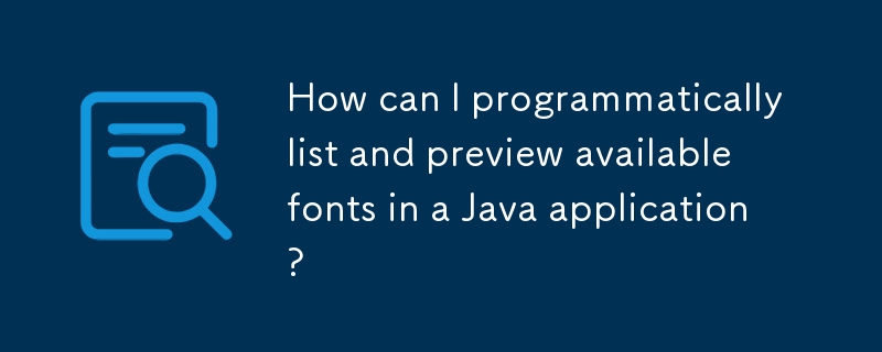 How can I programmatically list and preview available fonts in a Java ...