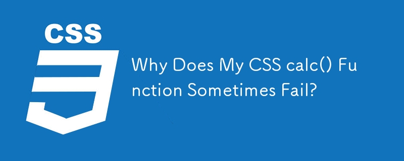 Why Does My CSS calc() Function Sometimes Fail? 
